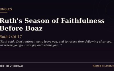Ruth’s Season of Faithfulness Before Boaz