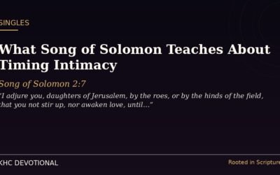 What Song of Solomon Teaches About Timing Intimacy
