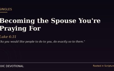 Becoming the Spouse You’re Praying For