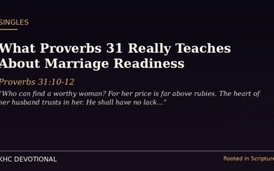 What Proverbs 31 Really Teaches About Marriage Readiness