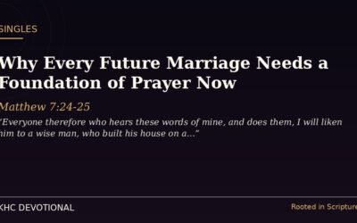 Why Every Future Marriage Needs a Foundation of Prayer Now